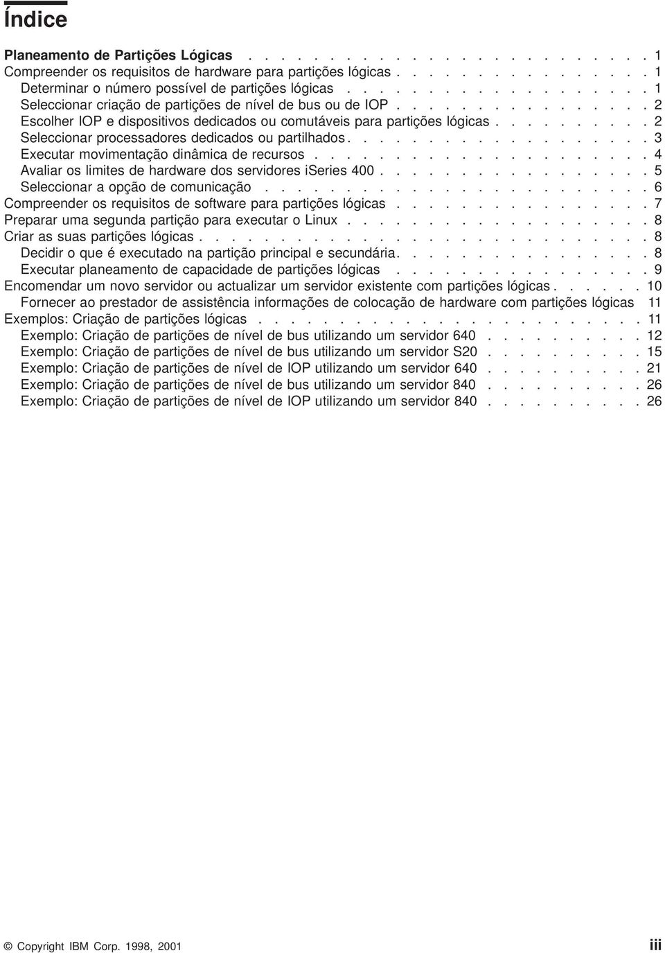 ......... 2 Seleccionar processadores dedicados ou partilhados................... 3 Executar moimentação dinâmica de recursos..................... 4 Aaliar os limites de hardware dos seridores iseries 400.