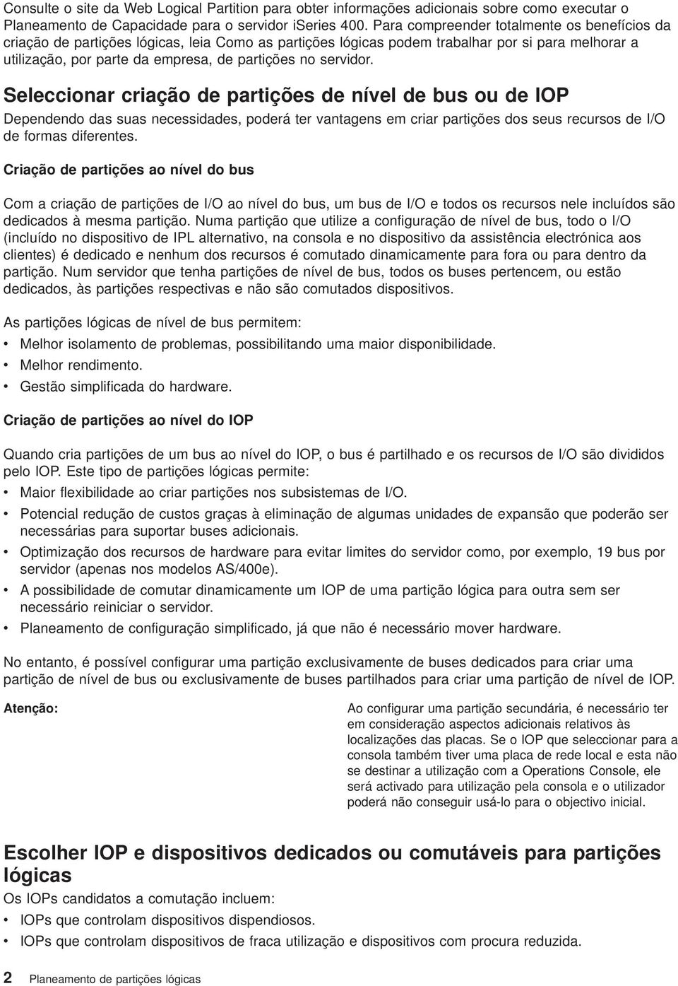 seridor. Seleccionar criação de partições de níel de bus ou de IOP Dependendo das suas necessidades, poderá ter antagens em criar partições dos seus recursos de I/O de formas diferentes.