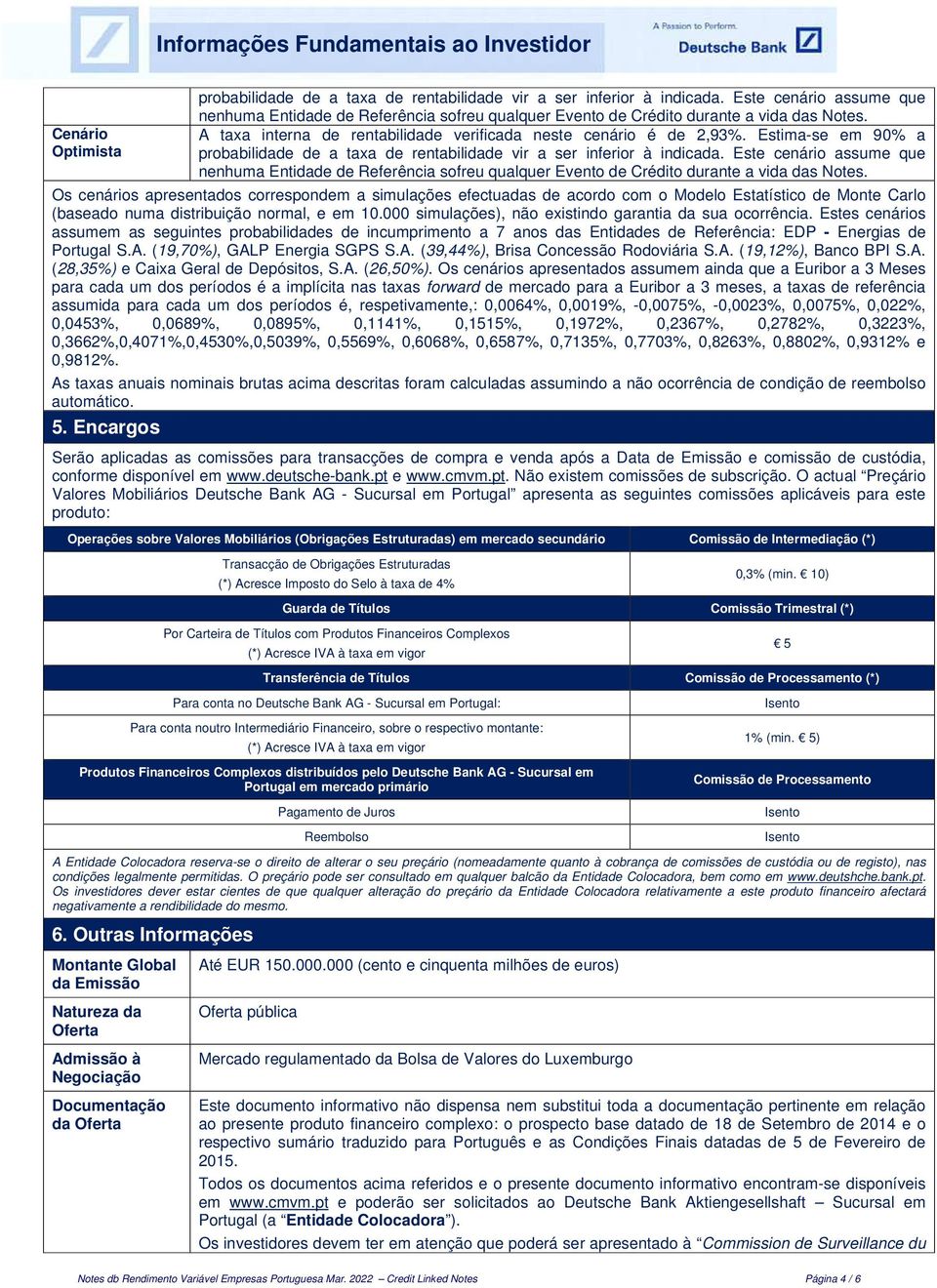 Estima-se em 90% a probabilidade de a taxa de rentabilidade vir a ser inferior à indicada.