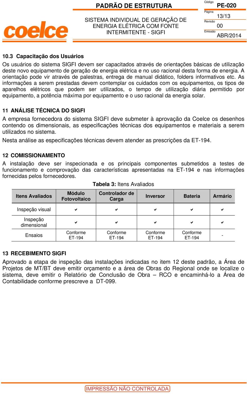 desta forma de energia. A orientação pode vir através de palestras, entrega de manual didático, folders informativos etc.