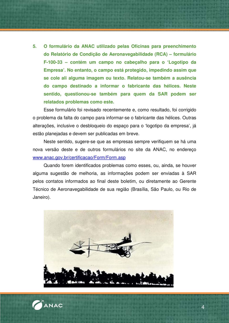 Neste sentido, questionou-se também para quem da SAR podem ser relatados problemas como este.