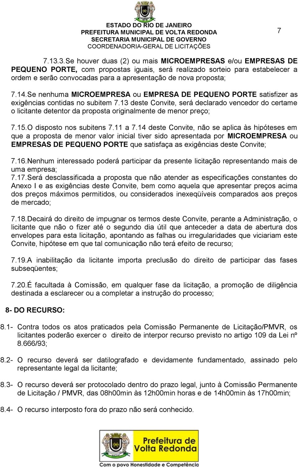 proposta; 7.14.Se nenhuma MICROEMPRESA ou EMPRESA DE PEQUENO PORTE satisfizer as exigências contidas no subitem 7.