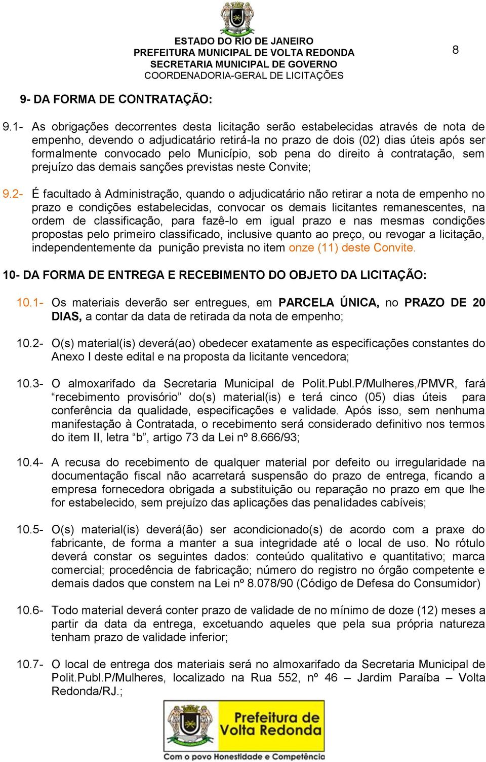 Município, sob pena do direito à contratação, sem prejuízo das demais sanções previstas neste Convite; 9.