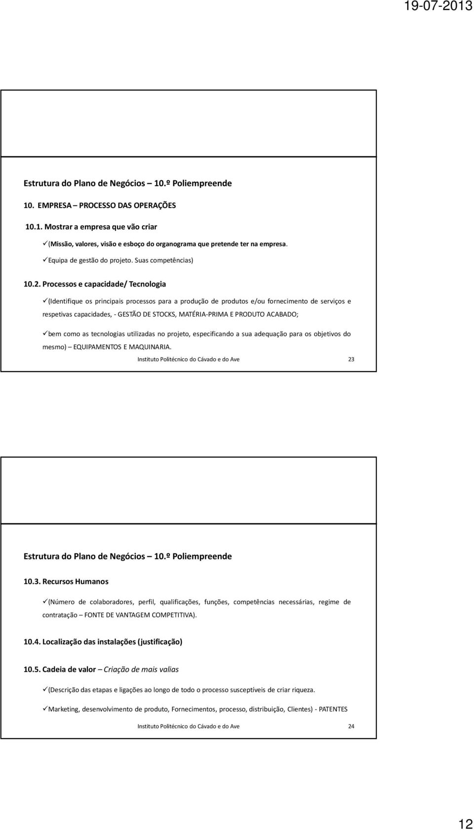 Processos e capacidade/ Tecnologia (Identifique os principais processos para a produção de produtos e/ou fornecimento de serviços e respetivas capacidades, - GESTÃO DE STOCKS, MATÉRIA-PRIMA E PRODUTO