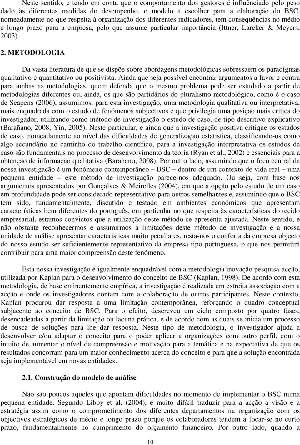 03). 2. METODOLOGIA Da vasta literatura de que se dispõe sobre abordagens metodológicas sobressaem os paradigmas qualitativo e quantitativo ou positivista.