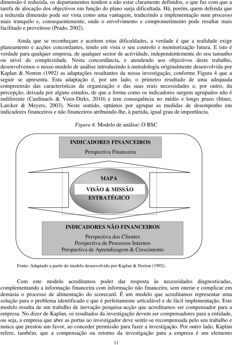 pode resultar mais facilitado e proveitoso (Prado, 2002).