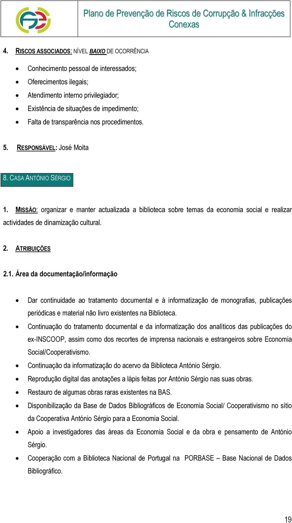 MISSÃO: organizar e manter actualizada a biblioteca sobre temas da economia social e realizar actividades de dinamização cultural. 2. ATRIBUIÇÕES 2.1.