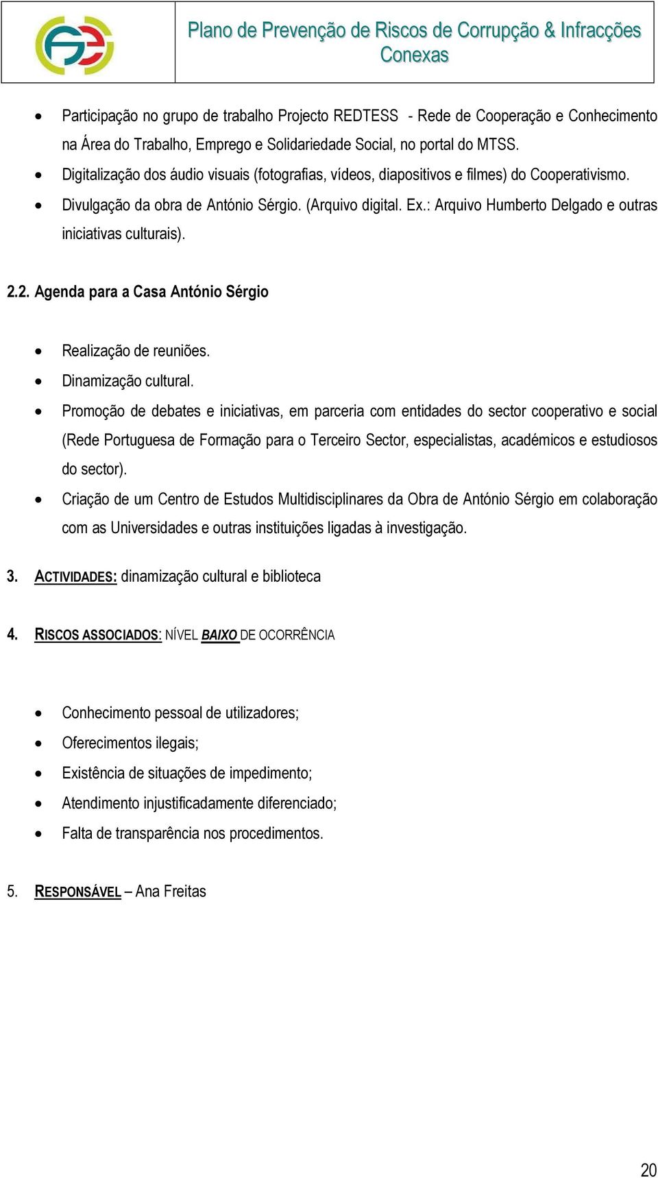 : Arquivo Humberto Delgado e outras iniciativas culturais). 2.2. Agenda para a Casa António Sérgio Realização de reuniões. Dinamização cultural.