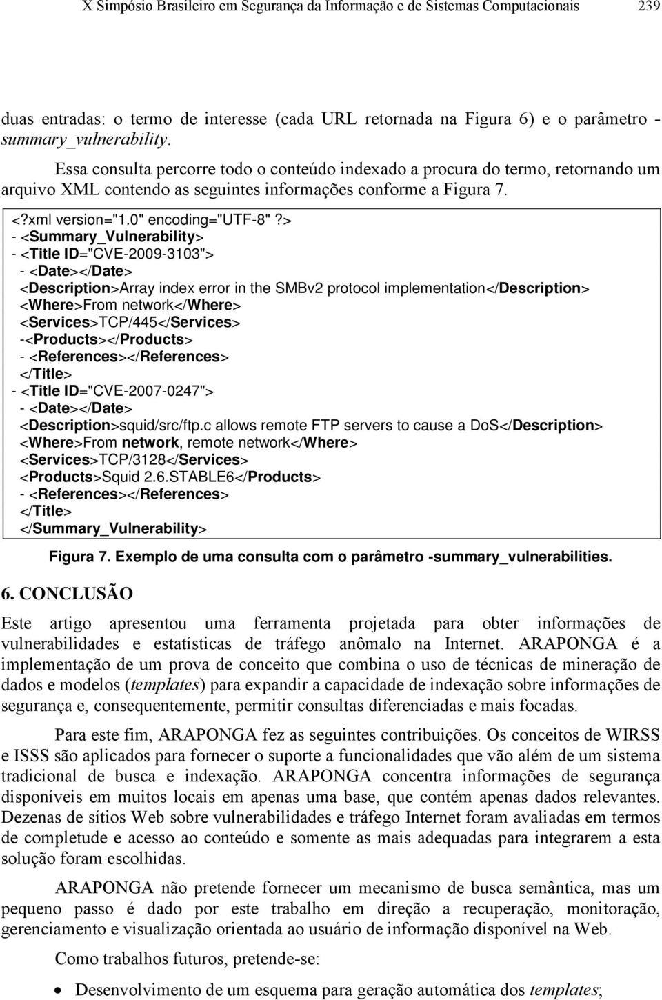 > - <Summary_Vulnerability> - <Title ID="CVE-2009-3103"> - <Date></Date> <Description>Array index error in the SMBv2 protocol implementation</description> <Where>From network</where>