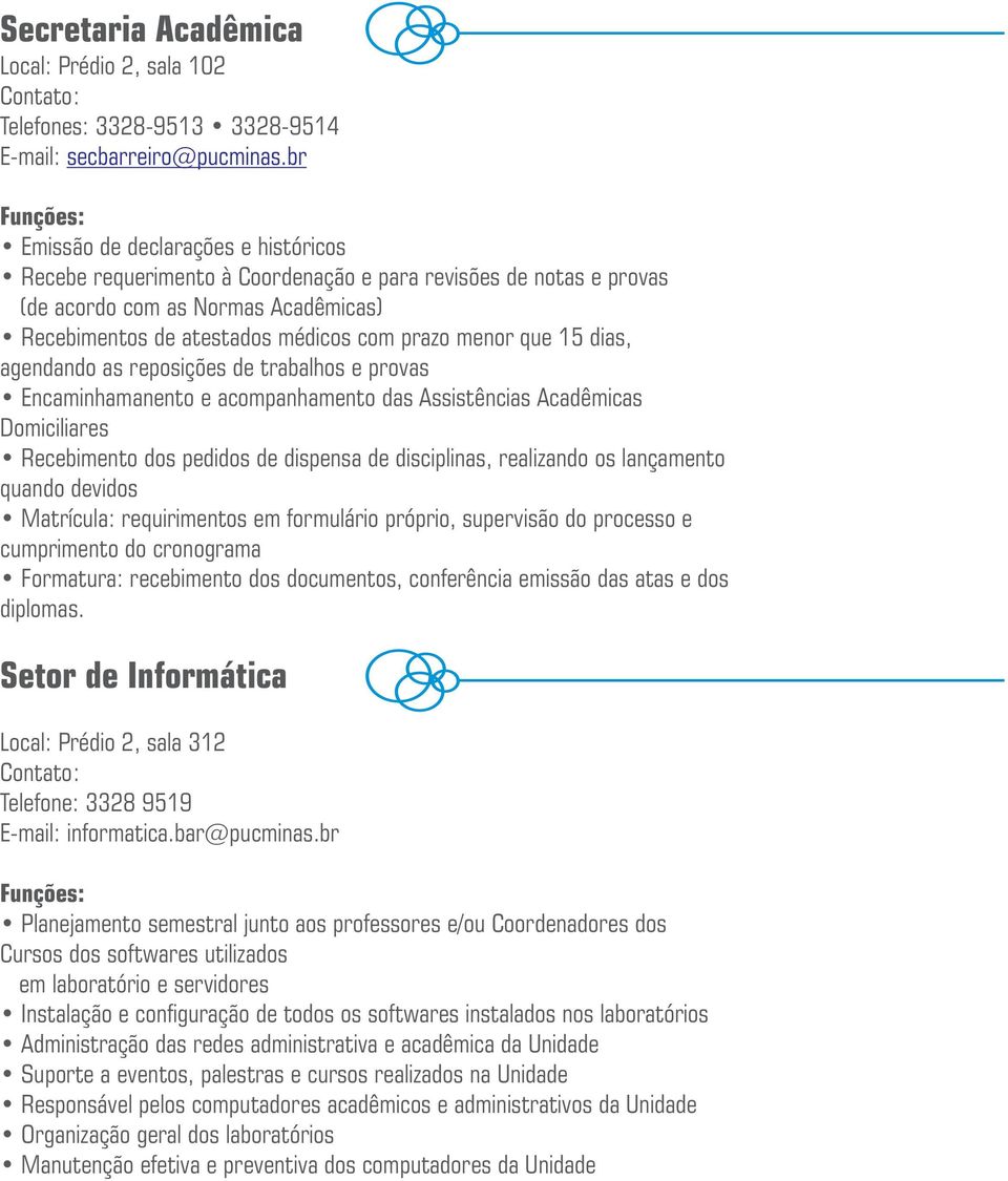 15 dias, agendando as reposições de trabalhos e provas Encaminhamanento e acompanhamento das Assistências Acadêmicas Domiciliares Recebimento dos pedidos de dispensa de disciplinas, realizando os