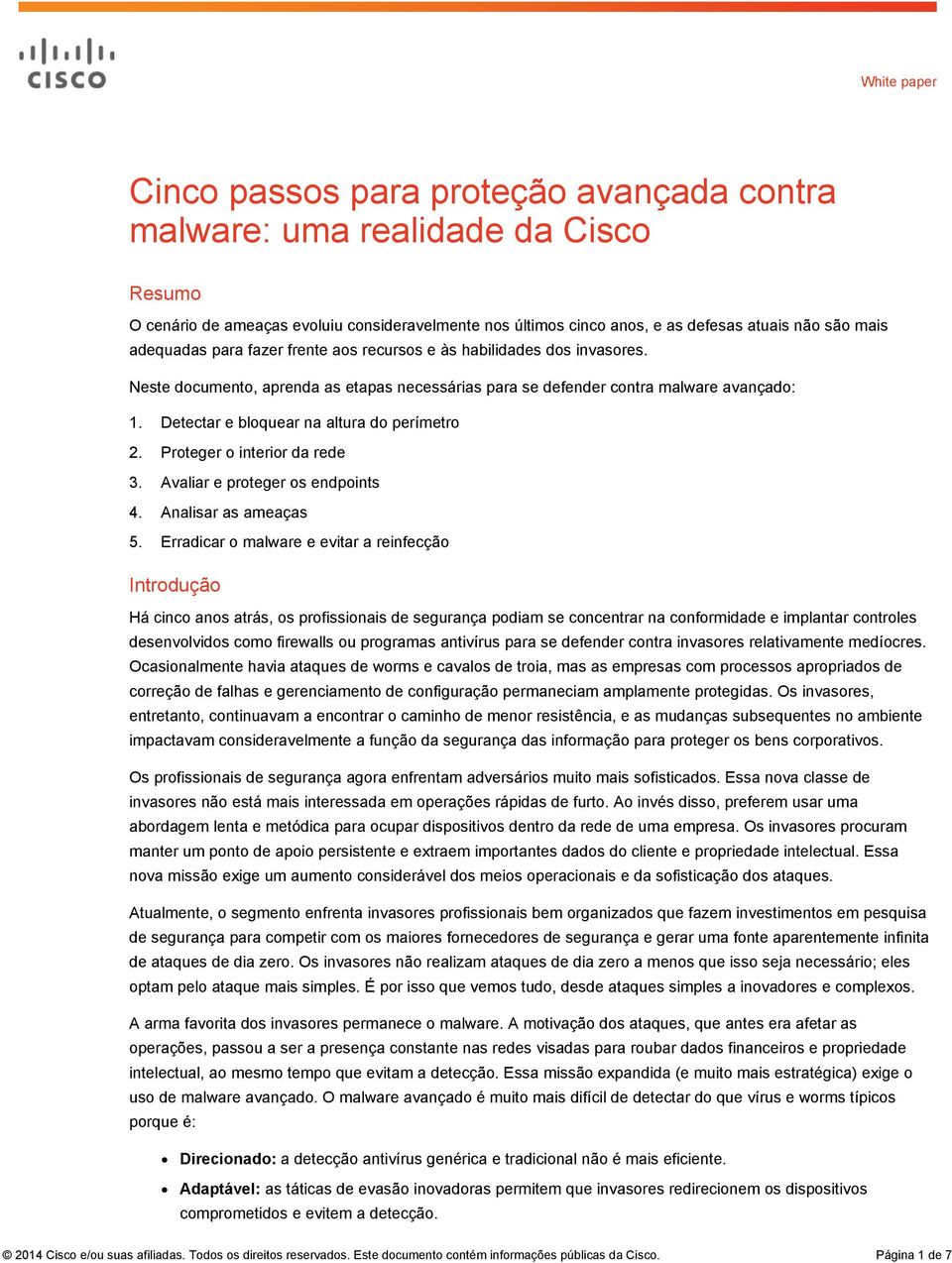 Detectar e bloquear na altura do perímetro 2. Proteger o interior da rede 3. Avaliar e proteger os endpoints 4. Analisar as ameaças 5.