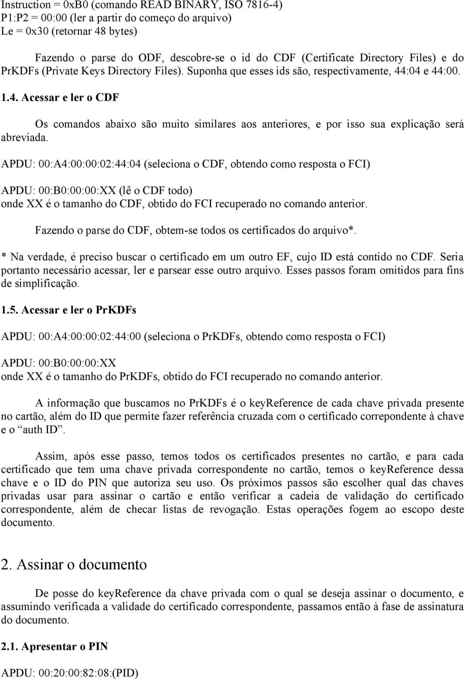 :04 e 44:00. 1.4. Acessar e ler o CDF Os comandos abaixo são muito similares aos anteriores, e por isso sua explicação será abreviada.