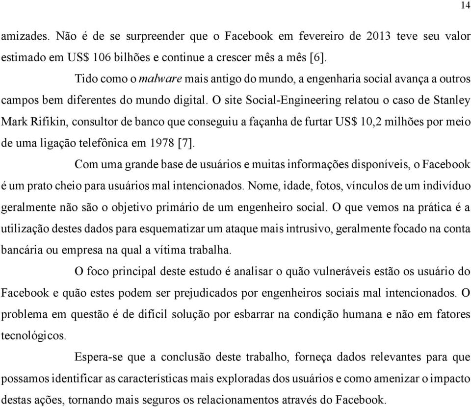 O site Social-Engineering relatou o caso de Stanley Mark Rifikin, consultor de banco que conseguiu a façanha de furtar US$ 10,2 milhões por meio de uma ligação telefônica em 1978 [7].