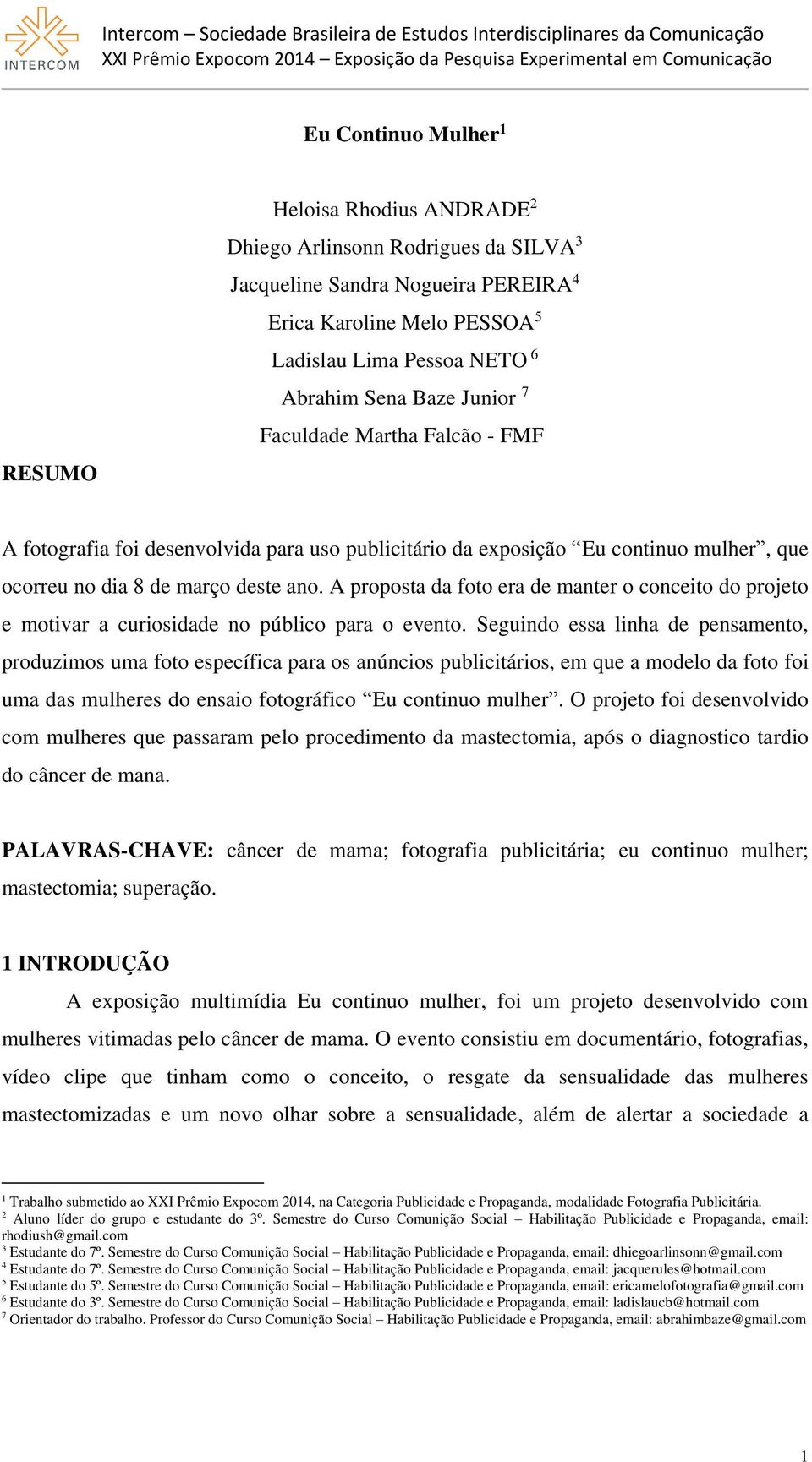 A proposta da foto era de manter o conceito do projeto e motivar a curiosidade no público para o evento.