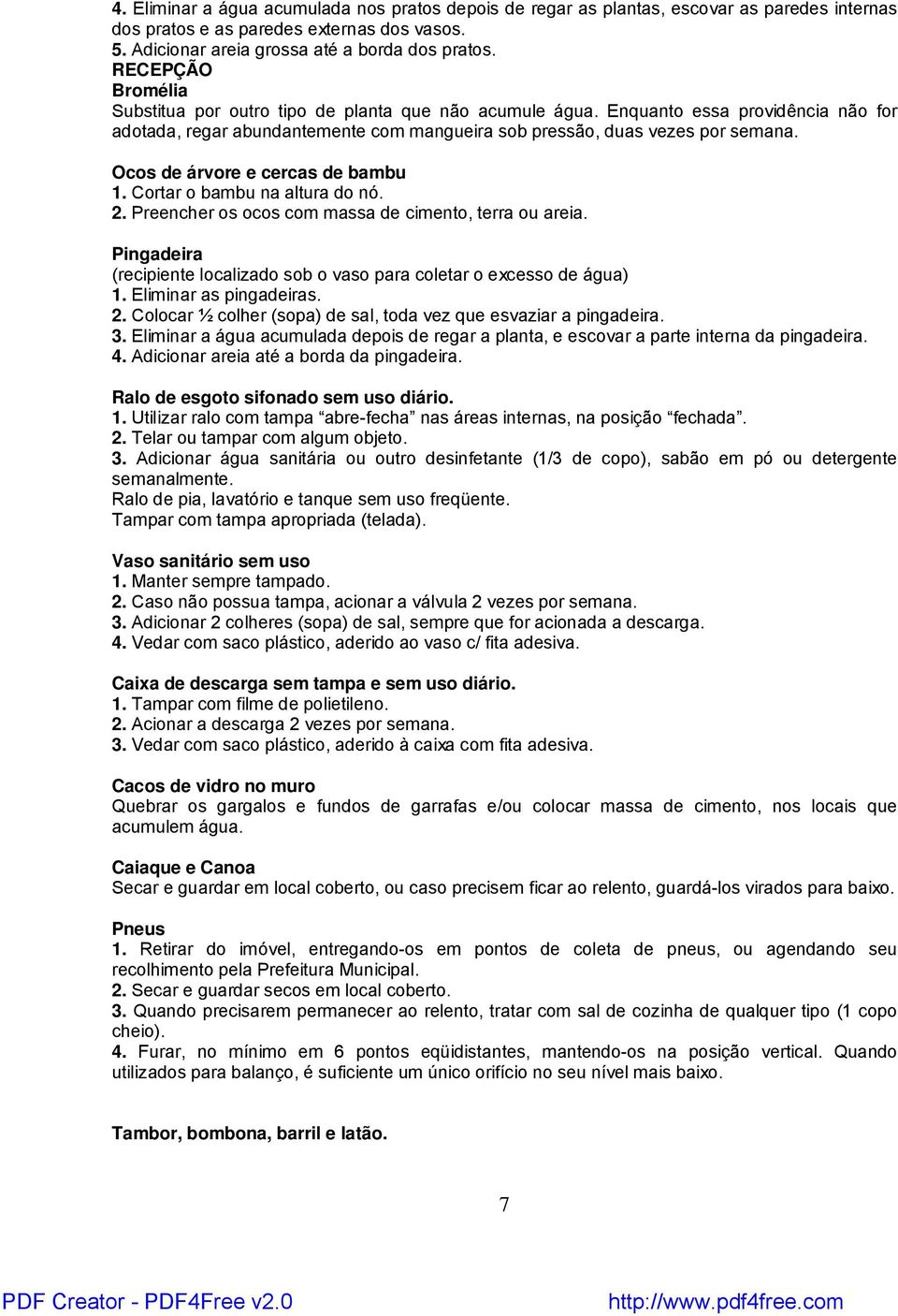 Ocos de árvore e cercas de bambu 1. Cortar o bambu na altura do nó. 2. Preencher os ocos com massa de cimento, terra ou areia.