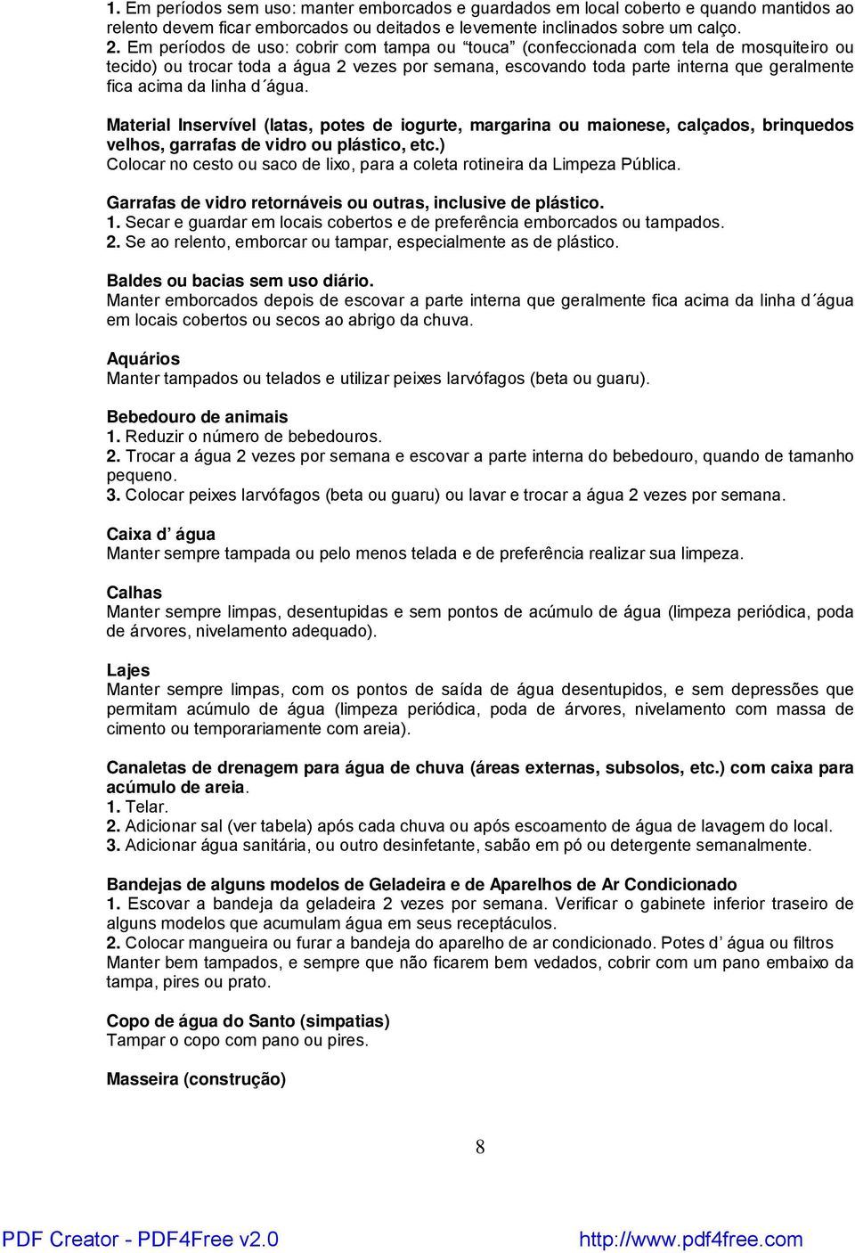 linha d água. Material Inservível (latas, potes de iogurte, margarina ou maionese, calçados, brinquedos velhos, garrafas de vidro ou plástico, etc.