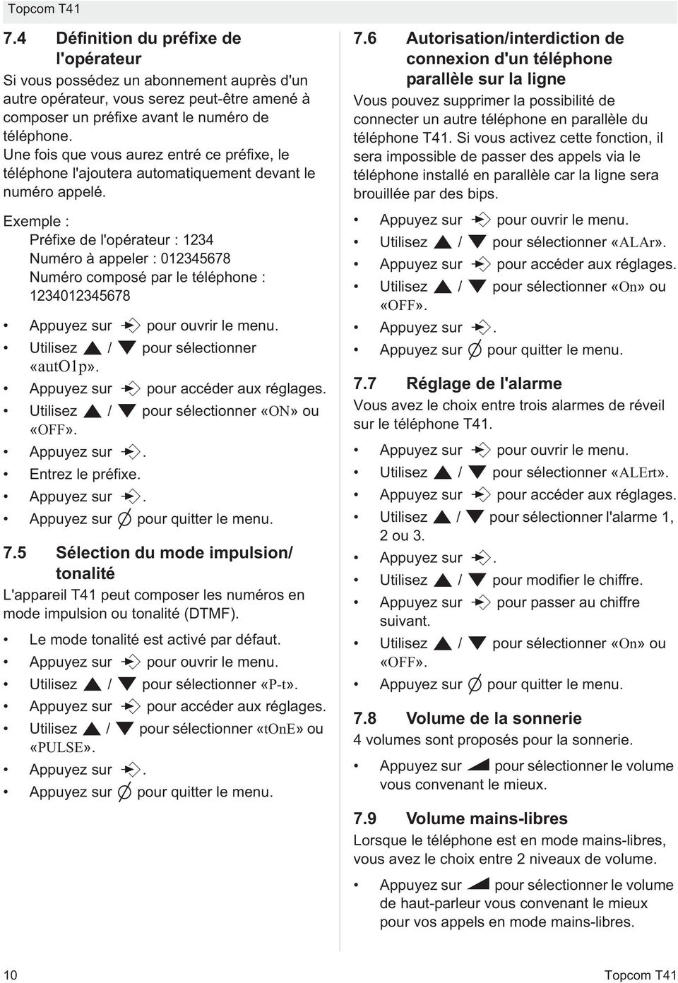 Exemple : Préfixe de l'opérateur : 1234 Numéro à appeler : 012345678 Numéro composé par le téléphone : 1234012345678 Appuyez sur pour ouvrir le menu. Utilisez / pour sélectionner «auto1p».