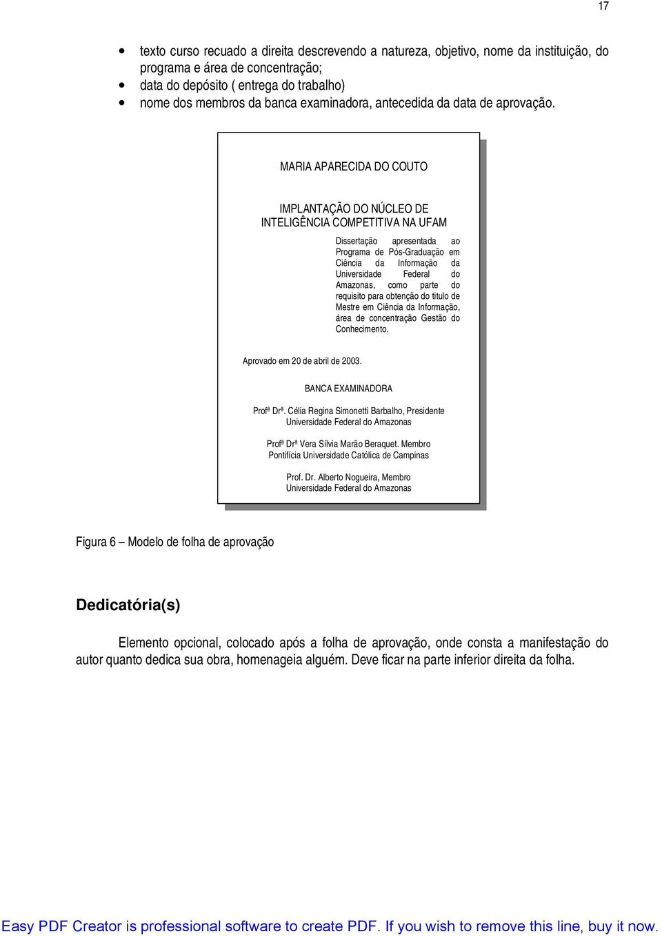 MARIA APARECIDA DO COUTO IMPLANTAÇÃO DO NÚCLEO DE INTELIGÊNCIA COMPETITIVA NA UFAM Dissertação apresentada ao Programa de Pós-Graduação em Ciência da Informação da Universidade Federal do Amazonas,