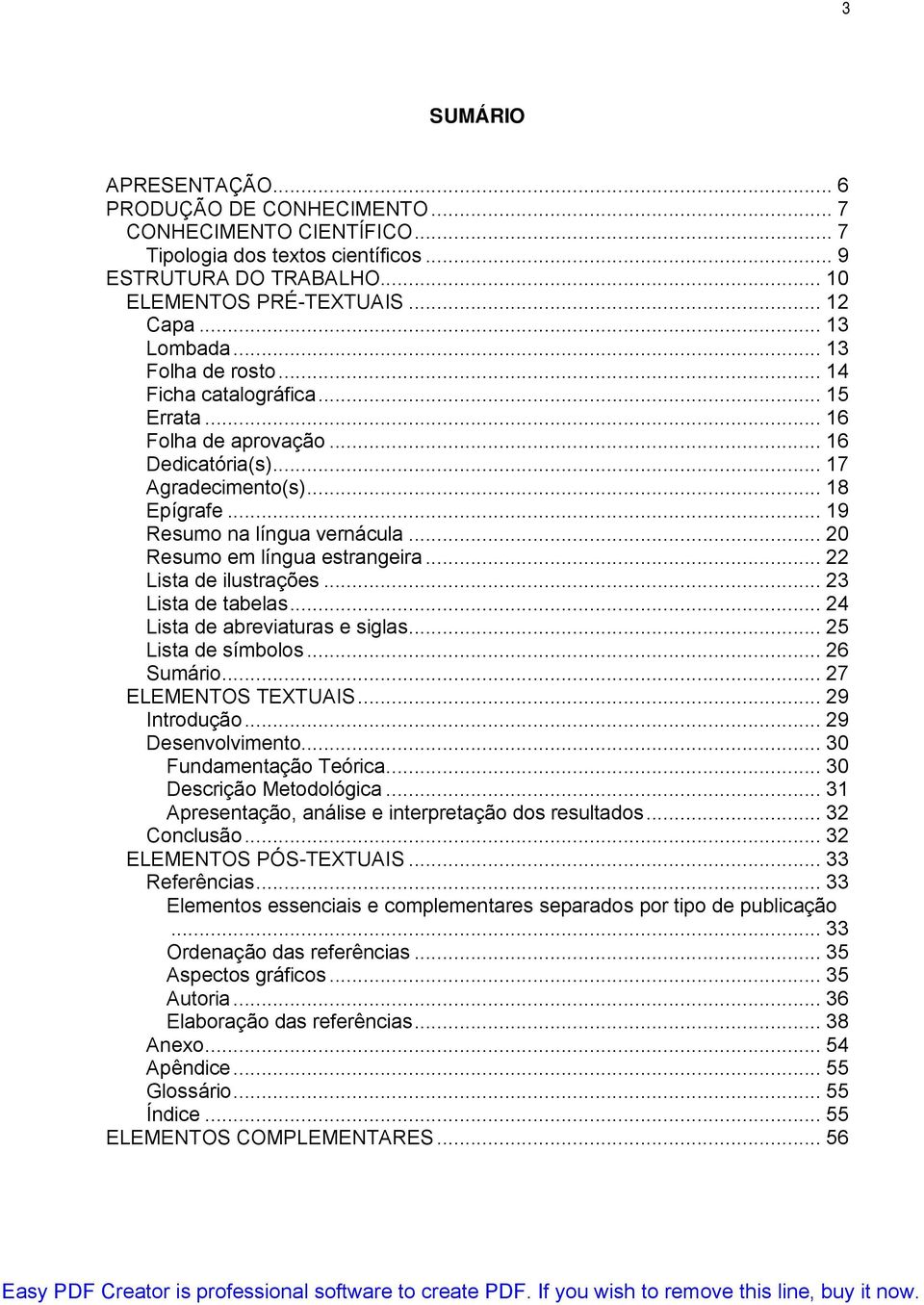 .. 20 Resumo em língua estrangeira... 22 Lista de ilustrações... 23 Lista de tabelas... 24 Lista de abreviaturas e siglas... 25 Lista de símbolos... 26 Sumário... 27 ELEMENTOS TEXTUAIS... 29 Introdução.