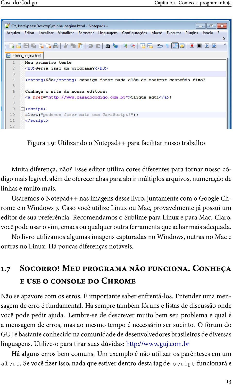 Usaremos o Notepad++ nas imagens desse livro, juntamente com o Google Chrome e o Windows. Caso você utilize Linux ou Mac, provavelmente já possui um editor de sua preferência.