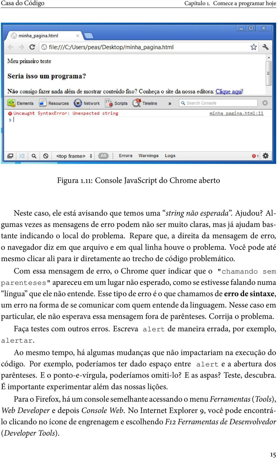 Repare que, a direita da mensagem de erro, o navegador diz em que arquivo e em qual linha houve o problema. Você pode até mesmo clicar ali para ir diretamente ao trecho de código problemático.