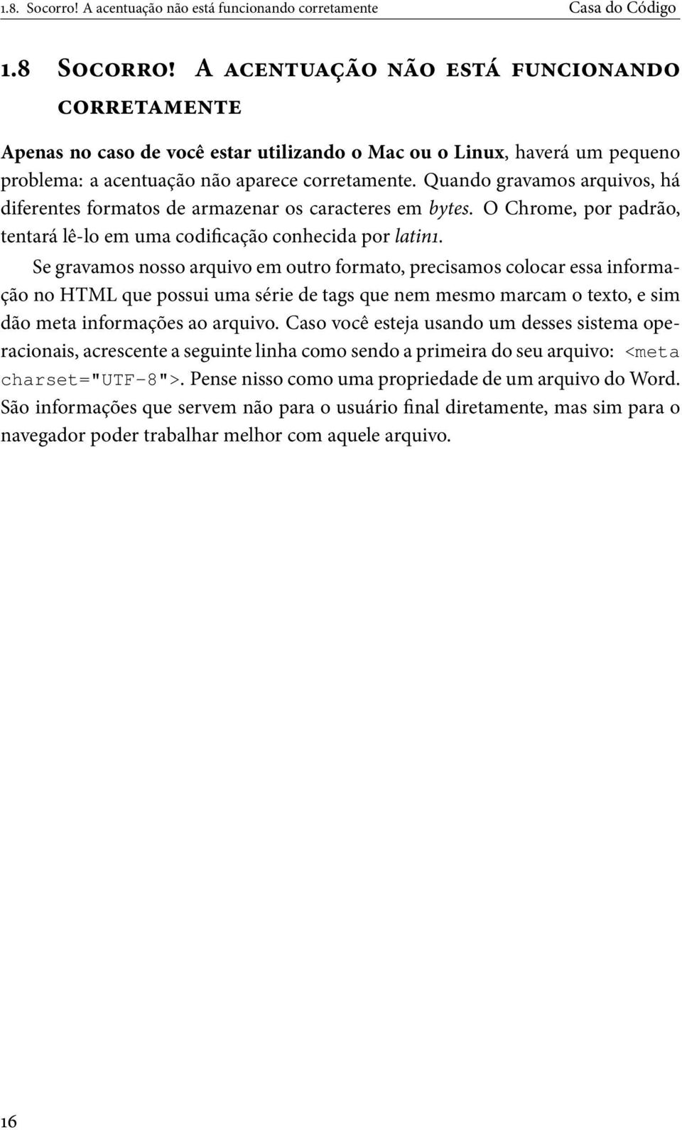 Quando gravamos arquivos, há diferentes formatos de armazenar os caracteres em bytes. O Chrome, por padrão, tentará lê-lo em uma codicação conhecida por latin.