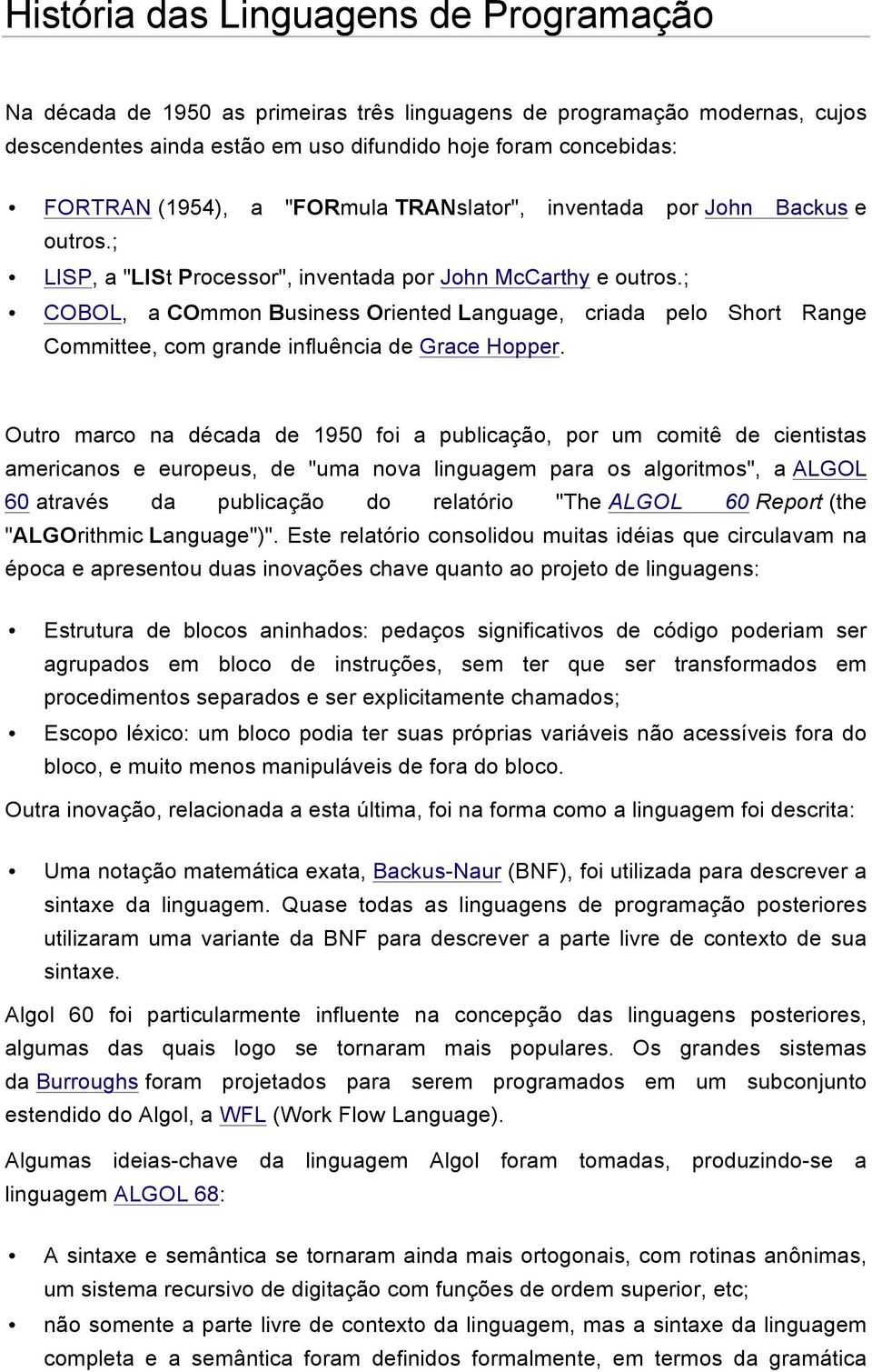 ; COBOL, a COmmon Business Oriented Language, criada pelo Short Range Committee, com grande influência de Grace Hopper.