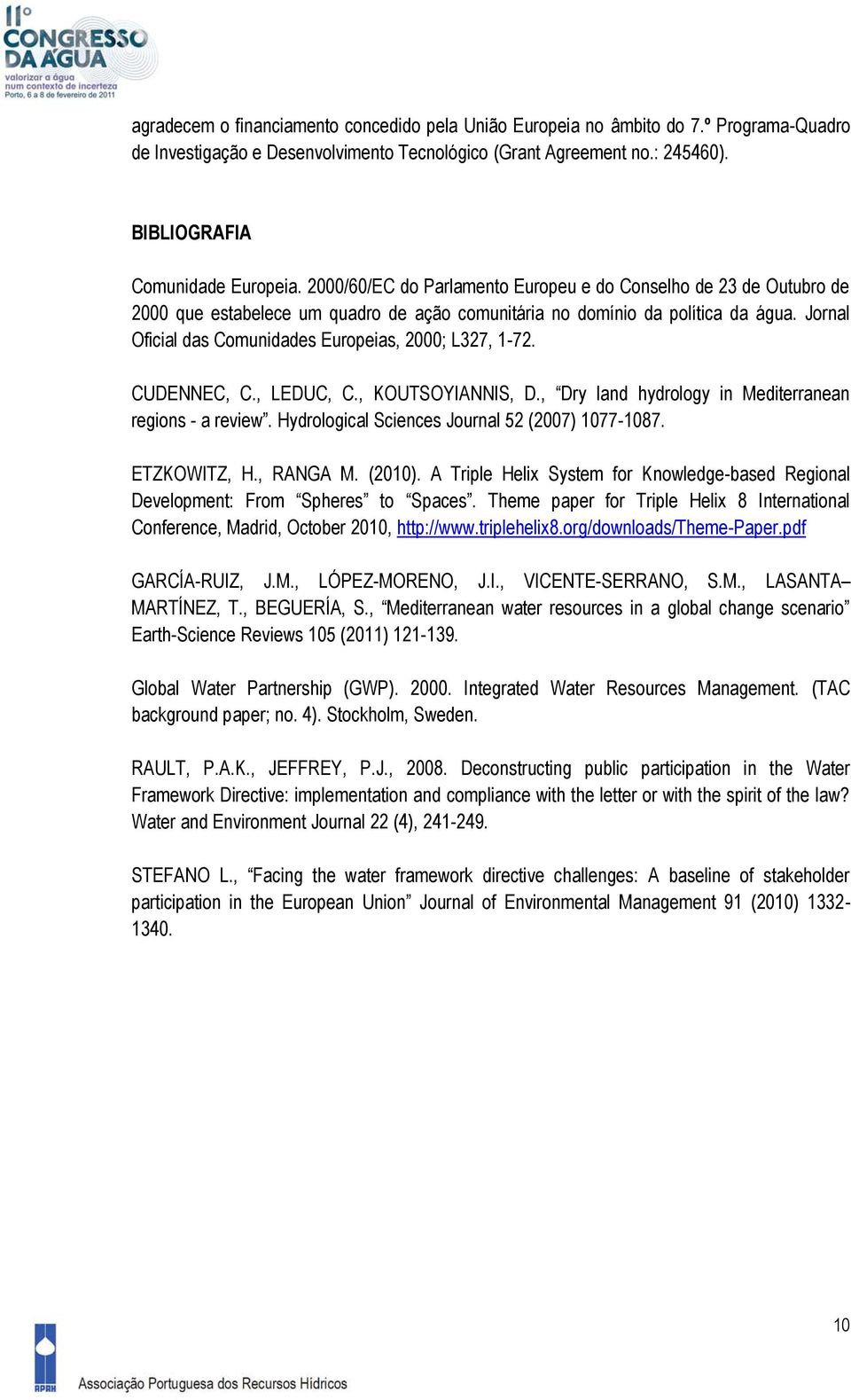 Jornal Oficial das Comunidades Europeias, 2000; L327, 1-72. CUDENNEC, C., LEDUC, C., KOUTSOYIANNIS, D., Dry land hydrology in Mediterranean regions - a review.