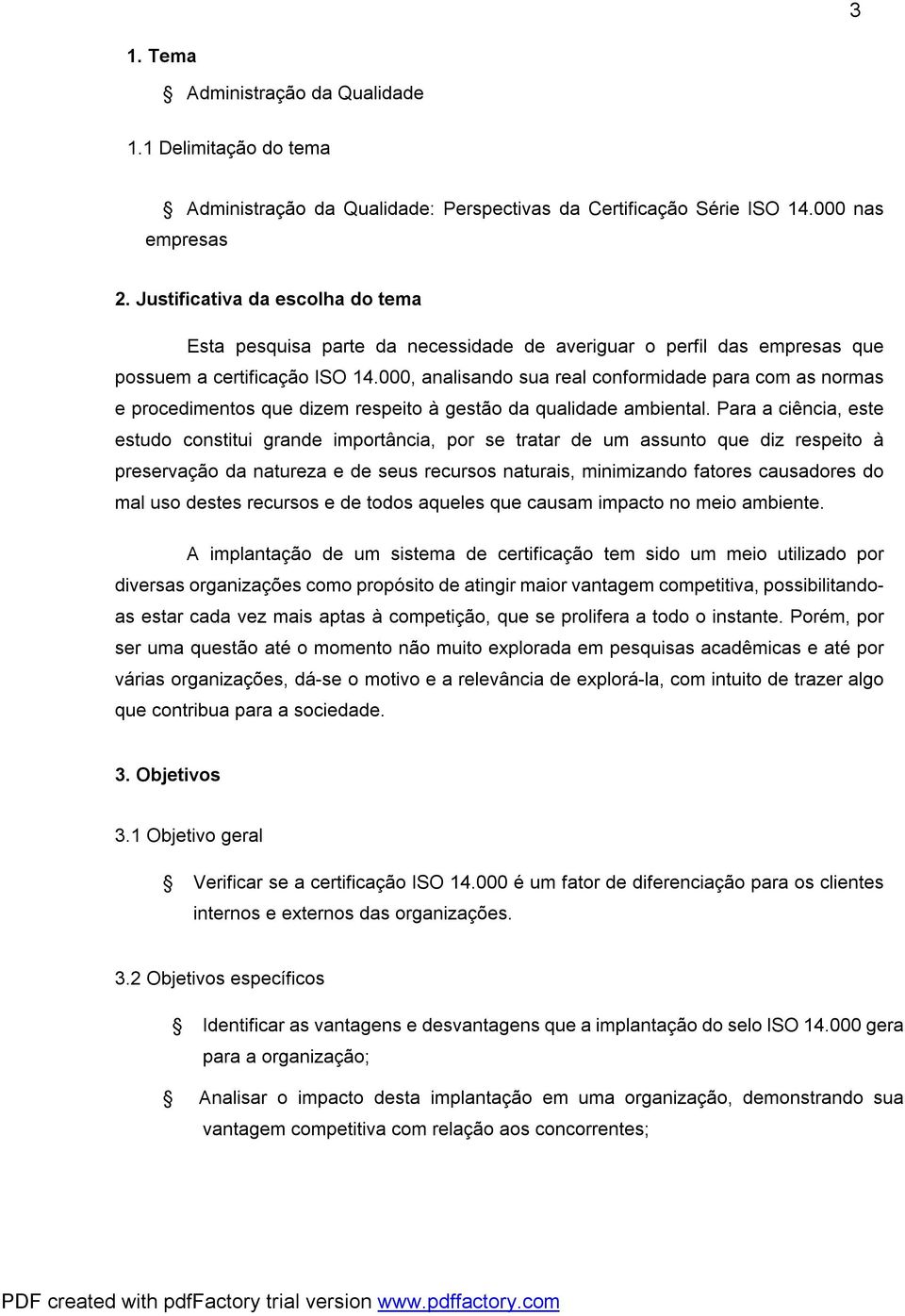 000, analisando sua real conformidade para com as normas e procedimentos que dizem respeito à gestão da qualidade ambiental.