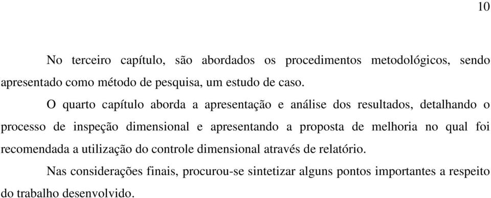 O quarto capítulo aborda a apresentação e análise dos resultados, detalhando o processo de inspeção dimensional e