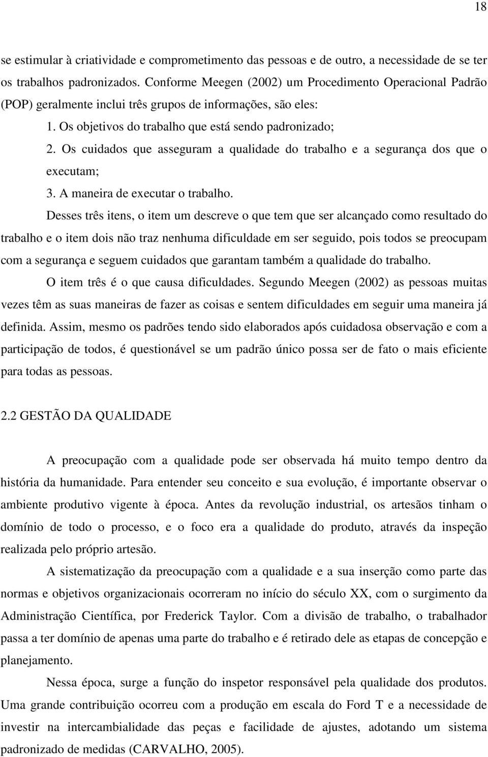 Os cuidados que asseguram a qualidade do trabalho e a segurança dos que o executam; 3. A maneira de executar o trabalho.