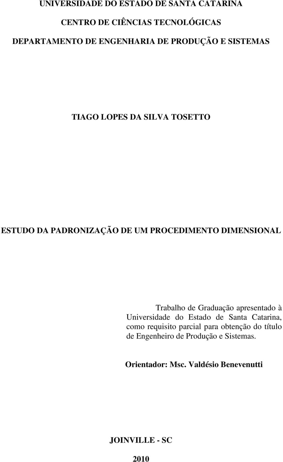 Trabalho de Graduação apresentado à Universidade do Estado de Santa Catarina, como requisito parcial para