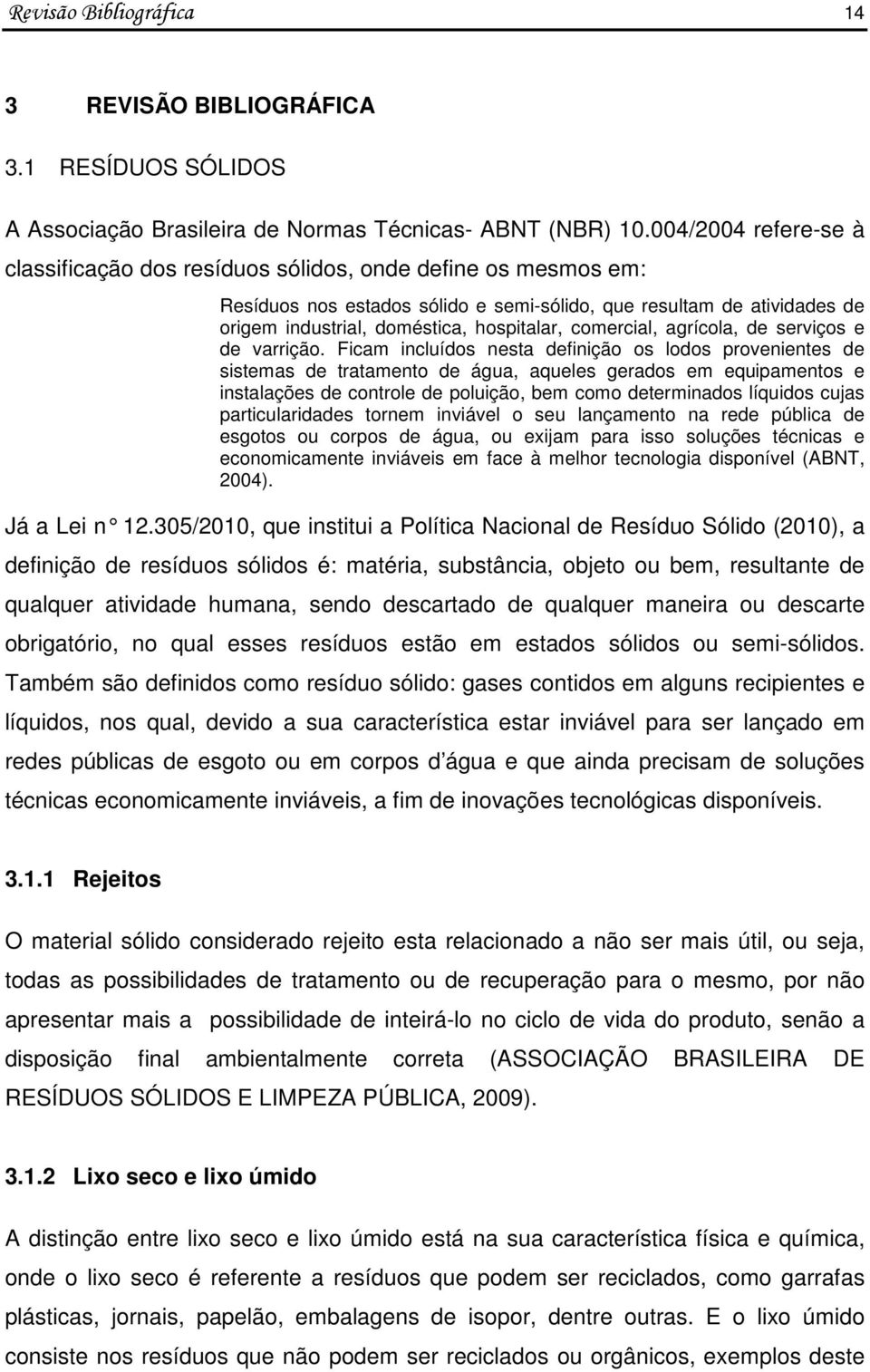 comercial, agrícola, de serviços e de varrição.