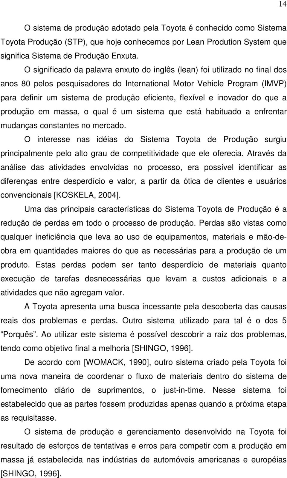 flexível e inovador do que a produção em massa, o qual é um sistema que está habituado a enfrentar mudanças constantes no mercado.