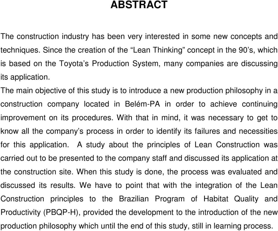 The main objective of this study is to introduce a new production philosophy in a construction company located in Belém-PA in order to achieve continuing improvement on its procedures.