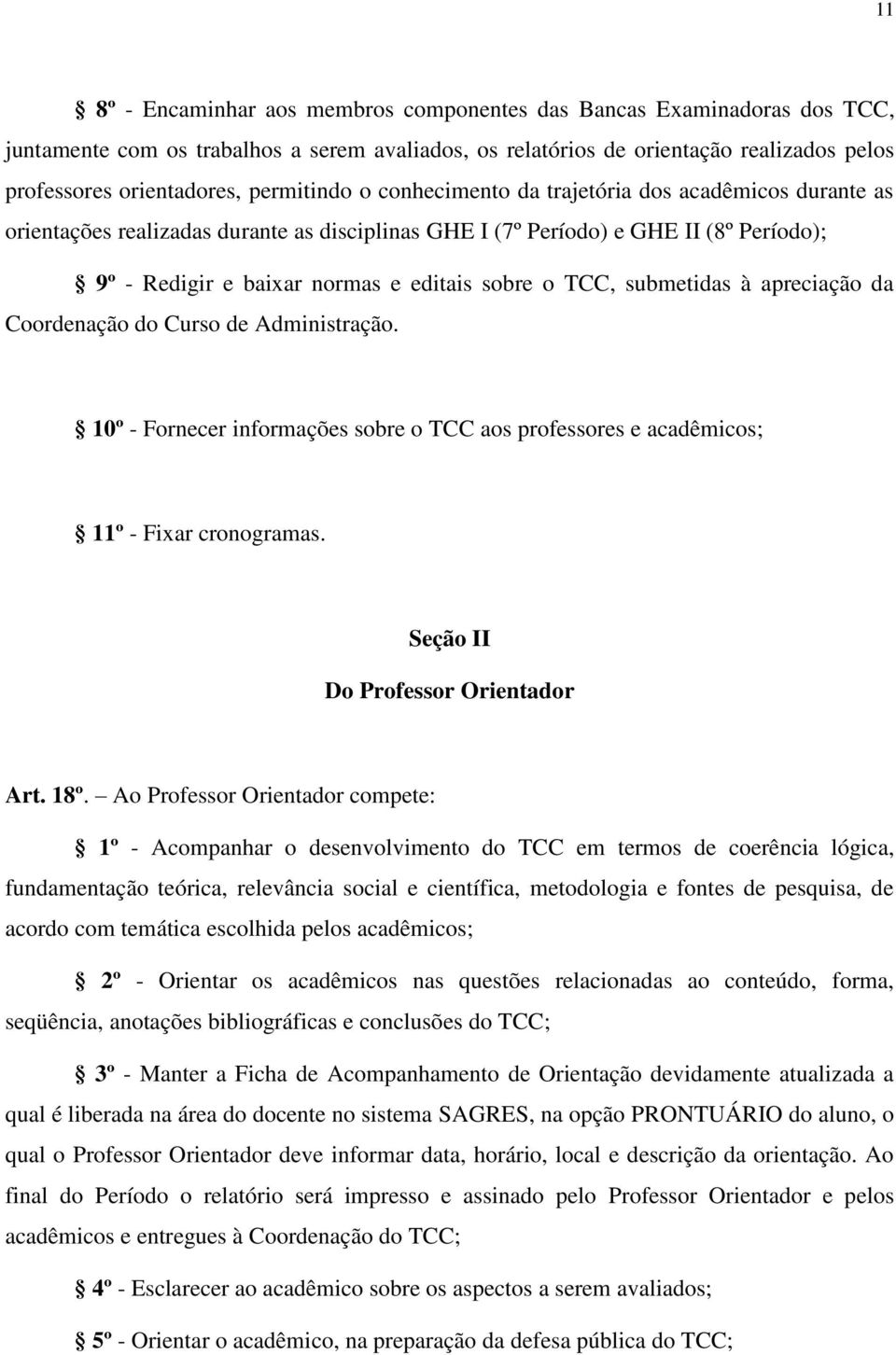 o TCC, submetidas à apreciação da Coordenação do Curso de Administração. 10º - Fornecer informações sobre o TCC aos professores e acadêmicos; 11º - Fixar cronogramas.