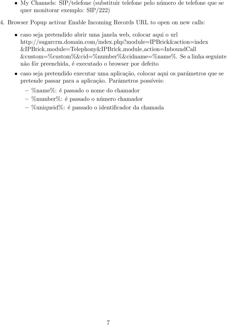 module=ipbrick&action=index &IPBrick module=telephony&ipbrick module action=inboundcall &custom=%custom%&cid=%number%&cidname=%name%.