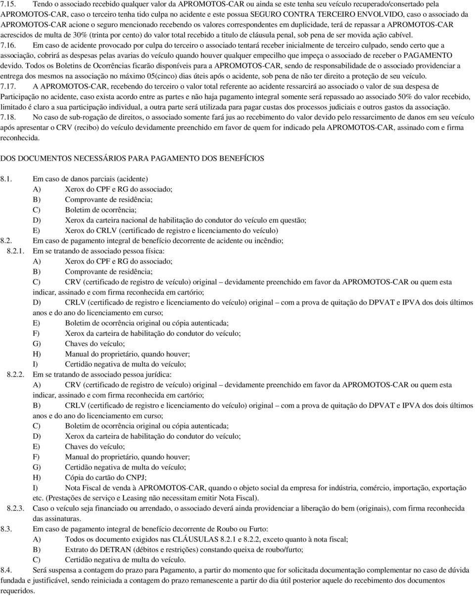 de multa de 30% (trinta por cento) do valor total recebido a titulo de cláusula penal, sob pena de ser movida ação cabível. 7.16.