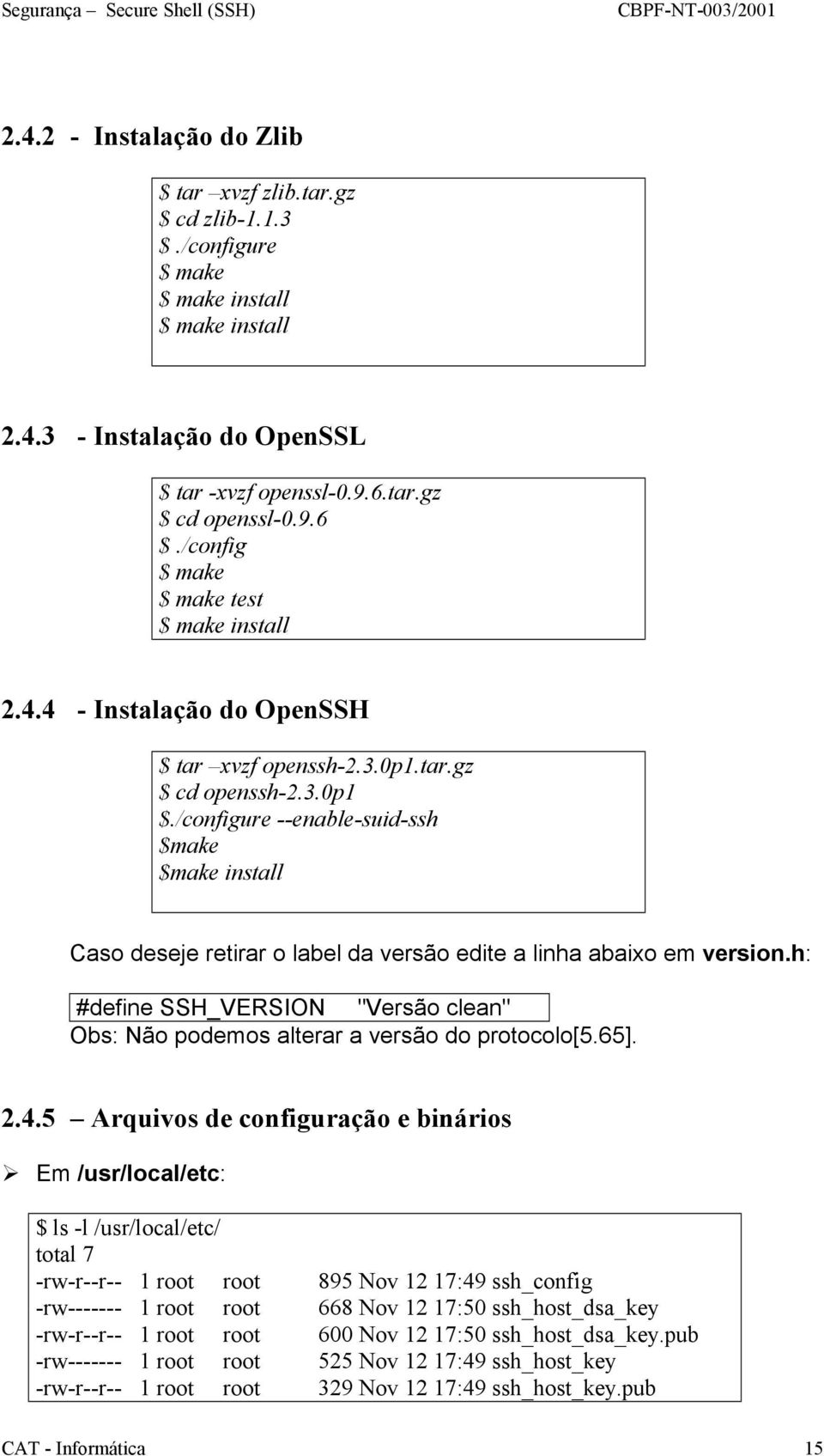 /configure --enable-suid-ssh $make $make install Caso deseje retirar o label da versão edite a linha abaixo em version.