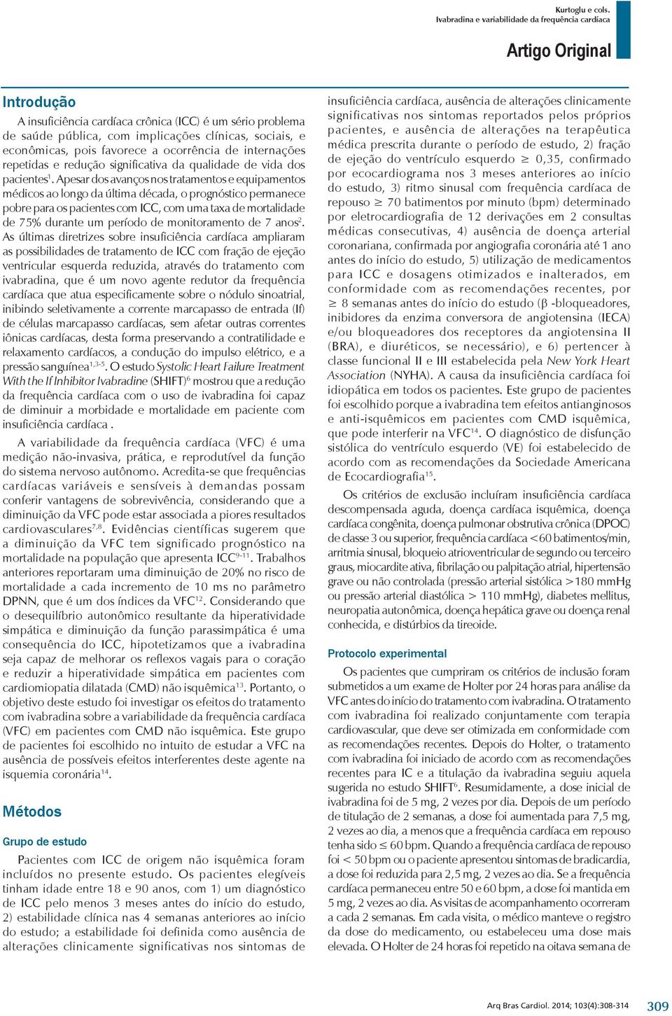 Apesar dos avanços nos tratamentos e equipamentos médicos ao longo da última década, o prognóstico permanece pobre para os pacientes com ICC, com uma taxa de mortalidade de 75% durante um período de