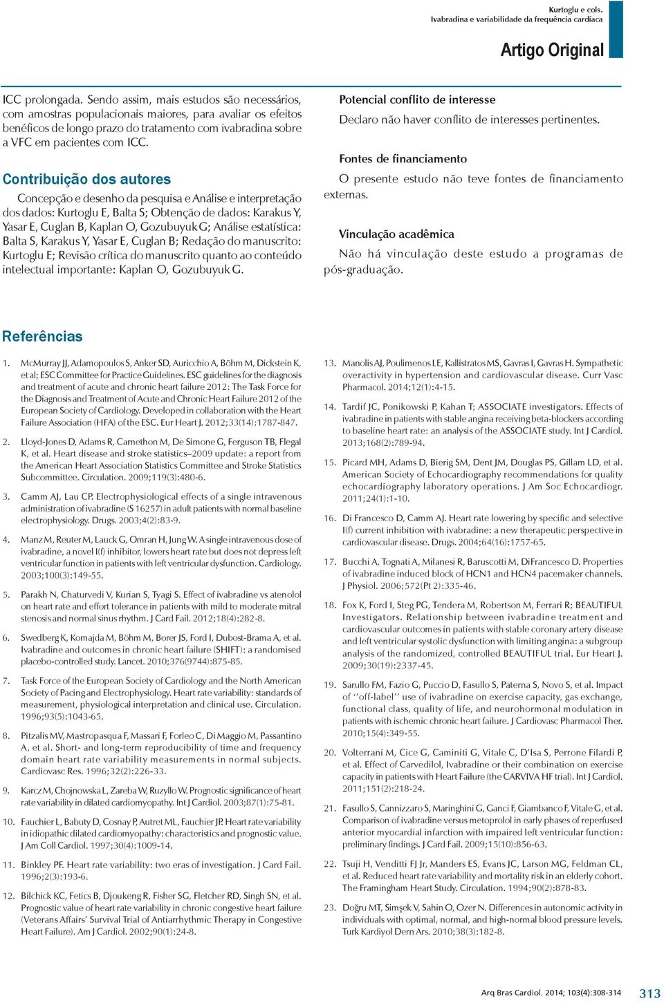 Contribuição dos autores Concepção e desenho da pesquisa e Análise e interpretação dos dados: Kurtoglu E, Balta S; Obtenção de dados: Karakus Y, Yasar E, Cuglan B, Kaplan O, Gozubuyuk G; Análise