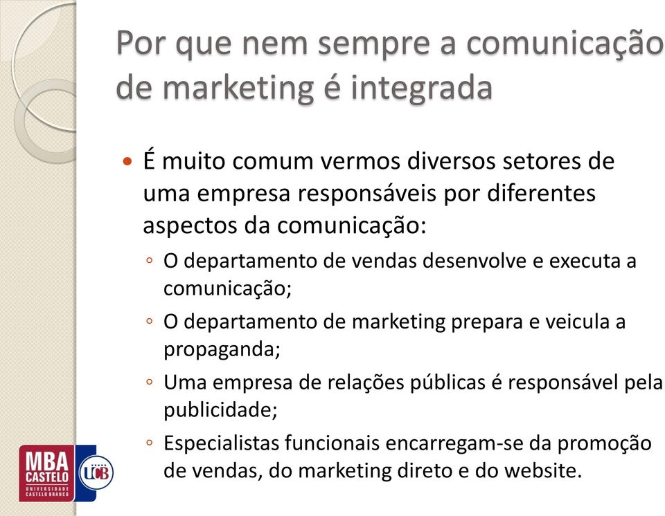 comunicação; O departamento de marketing prepara e veicula a propaganda; Uma empresa de relações públicas é