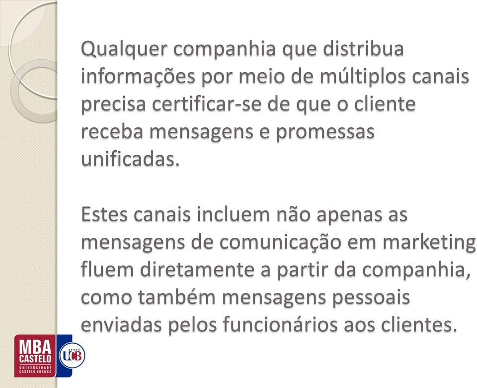 Estes canais incluem não apenas as mensagens de comunicação em marketing fluem