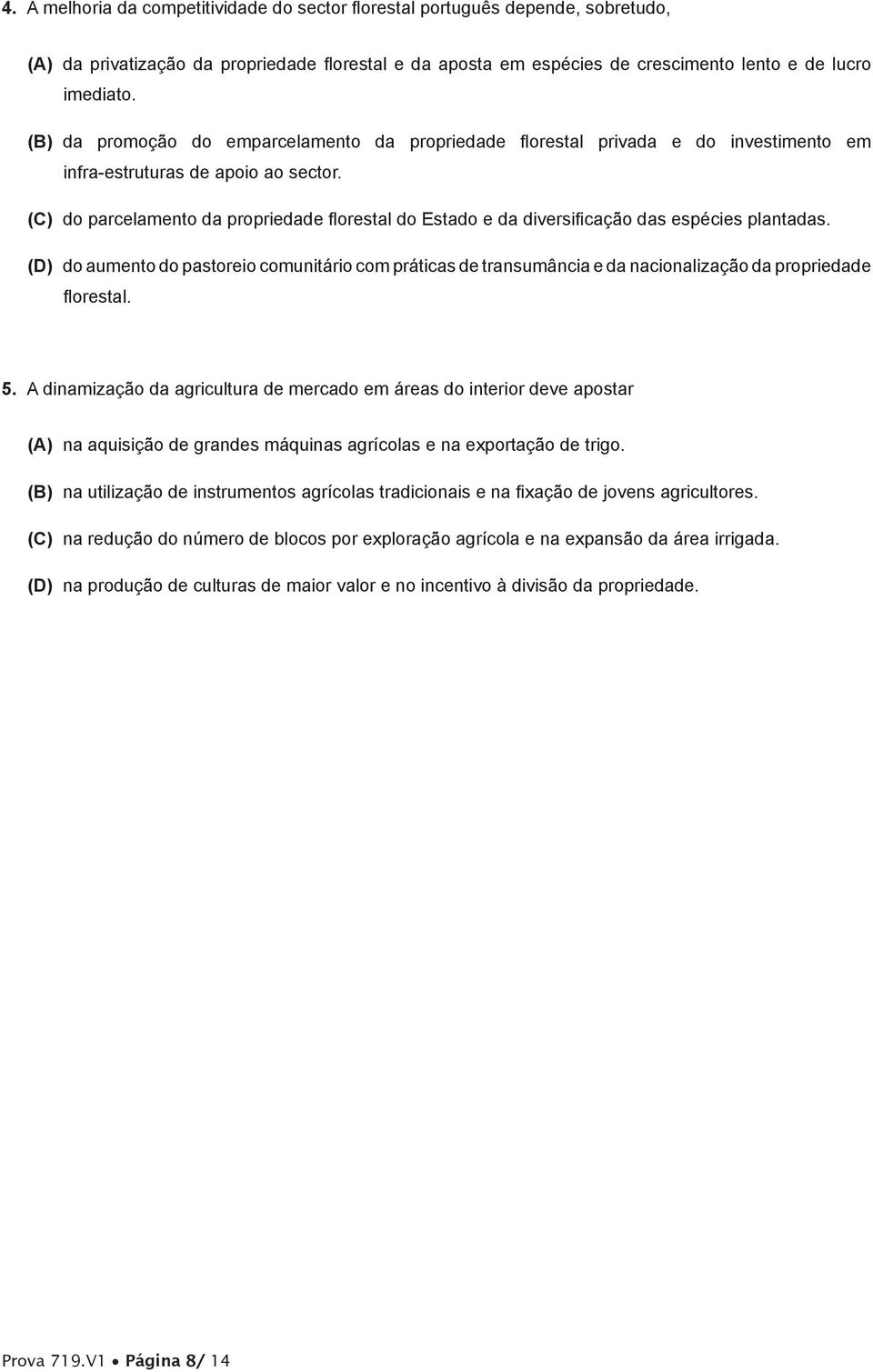 (C) do parcelamento da propriedade florestal do Estado e da diversificação das espécies plantadas.