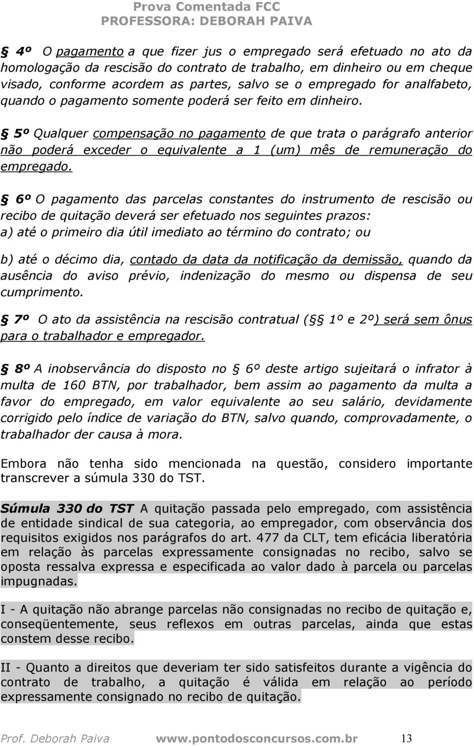 5º Qualquer compensação no pagamento de que trata o parágrafo anterior não poderá exceder o equivalente a 1 (um) mês de remuneração do empregado.