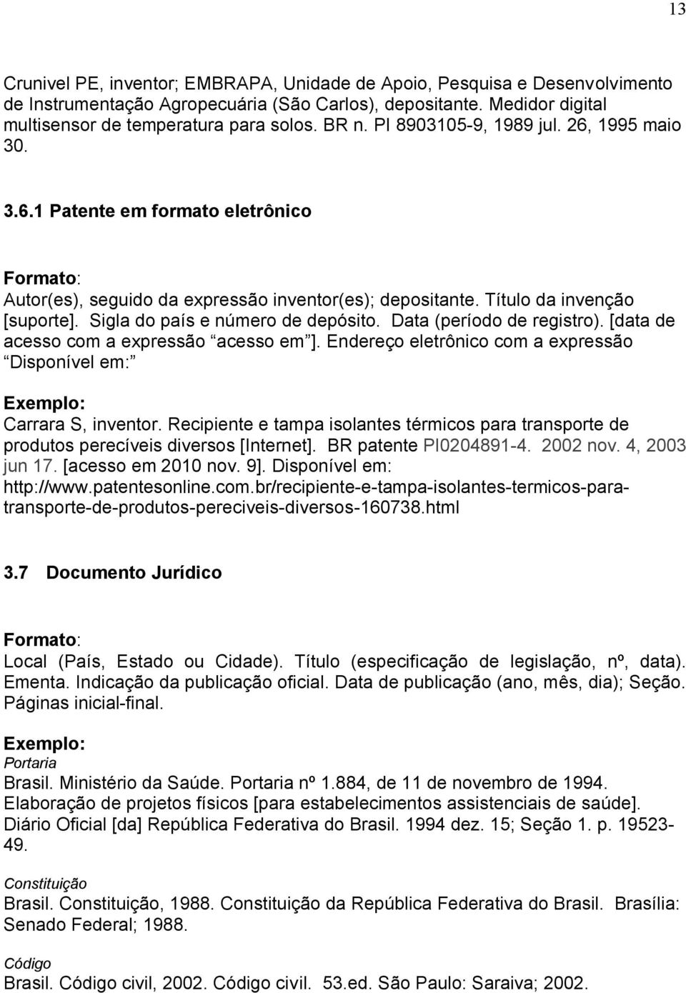 Sigla do país e número de depósito. Data (período de registro). [data de acesso com a expressão acesso em ]. Endereço eletrônico com a expressão Disponível em: Carrara S, inventor.