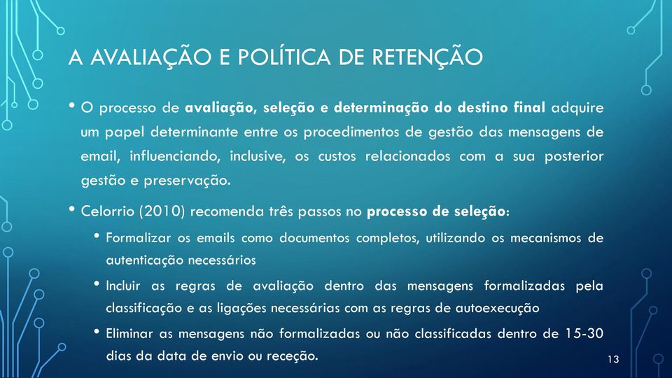 Celorrio (2010) recomenda três passos no processo de seleção: Formalizar os emails como documentos completos, utilizando os mecanismos de autenticação necessários Incluir as