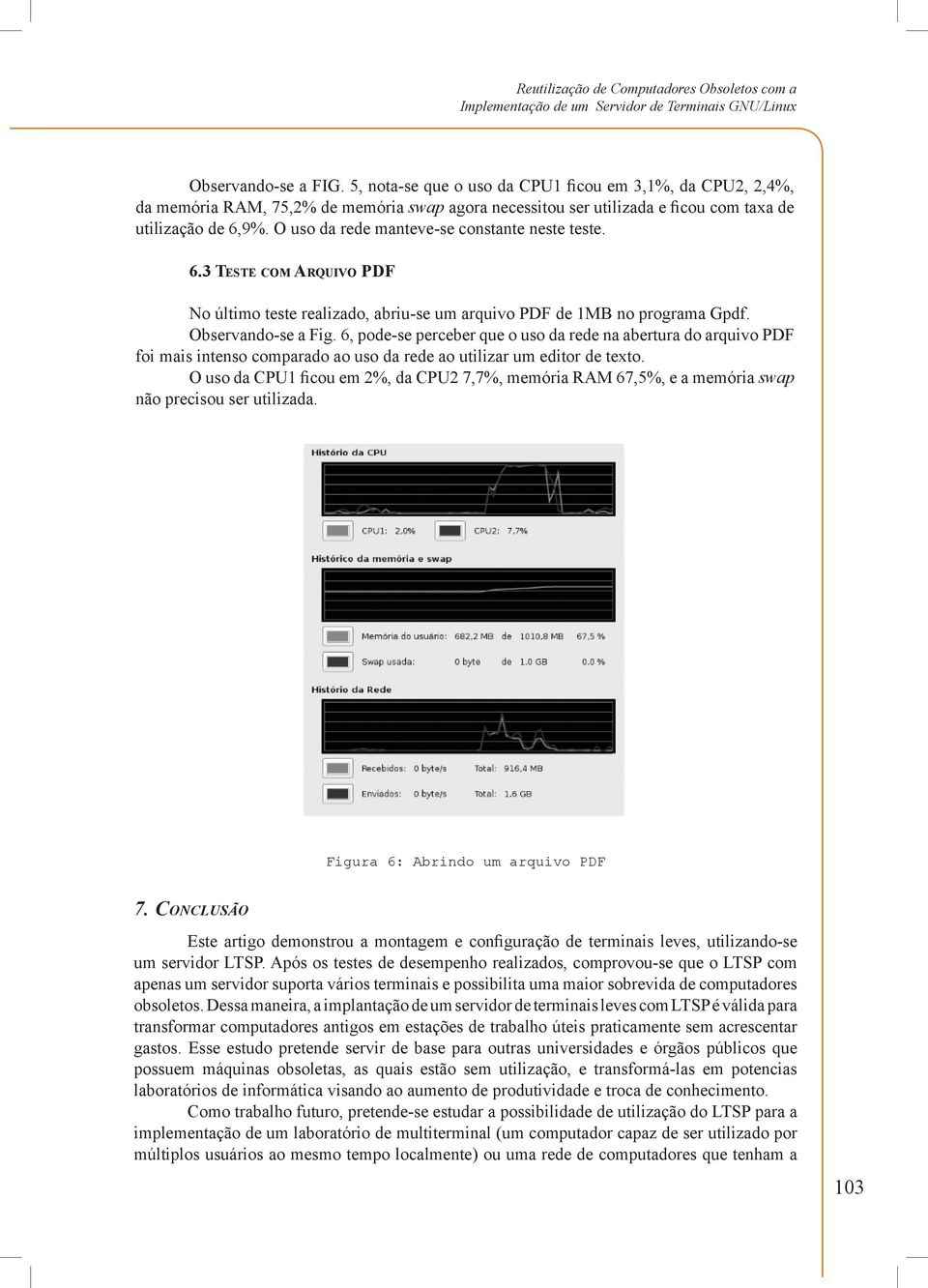 O uso da rede manteve-se constante neste teste. 6.3 Teste com Arquivo PDF No último teste realizado, abriu-se um arquivo PDF de 1MB no programa Gpdf. Observando-se a Fig.