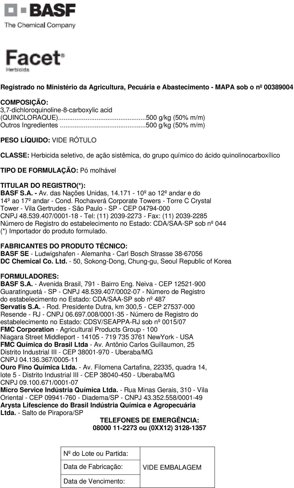 BASF S.A. - Av. das Nações Unidas, 14.171-10º ao 12º andar e do 14º ao 17º andar - Cond. Rochaverá Corporate Towers - Torre C Crystal Tower - Vila Gertrudes - São Paulo - SP - CEP 04794-000 CNPJ 48.