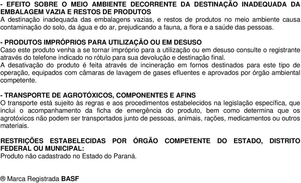 - PRODUTOS IMPRÓPRIOS PARA UTILIZAÇÃO OU EM DESUSO Caso este produto venha a se tornar impróprio para a utilização ou em desuso consulte o registrante através do telefone indicado no rótulo para sua